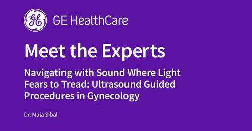 Navigating with Sound Where Light Fears to Tread: US Guided Procedures in Gynecology - Dr. Mala Sibal